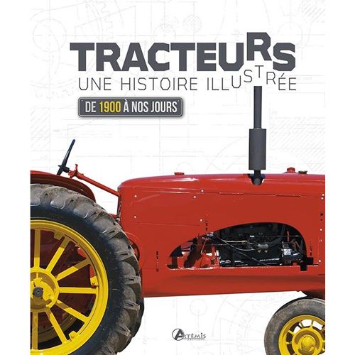 Tracteurs: histoire illustrée de 1900 à nos jours